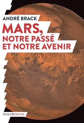 Couverture du livre « Mars, notre passé et notre avenir » de Andre Brack aux éditions Humensciences