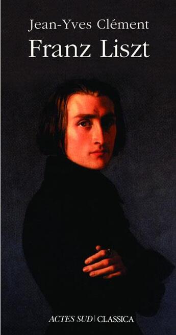 Couverture du livre « Franz Liszt » de Clement Jean-Yves aux éditions Actes Sud