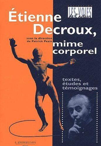 Couverture du livre « Étienne Decroux, mime corporel ; textes, études et témoignages » de Patrick Pezin aux éditions L'entretemps