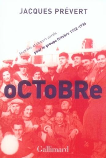 Couverture du livre « Octobre ; sketches et choeurs parlés pour le groupe octobre (1932-1936) » de Jacques Prevert aux éditions Gallimard
