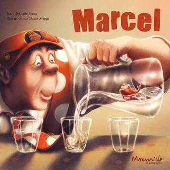 Couverture du livre « Marcel » de Claire Juarez et Chiara Arsego aux éditions Marmaille Et Compagnie