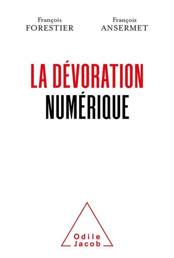 Couverture du livre « La dévoration numérique » de Francois Forestier et Francois Ansermet aux éditions Odile Jacob