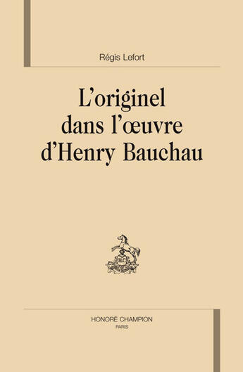 Couverture du livre « L'originel dans l'oeuvre d'Henry Bauchau » de Regis Lefort aux éditions Honore Champion