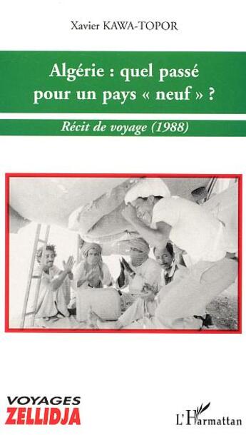 Couverture du livre « Algerie : quel passe pour un pays neuf - recit de voyage (1988) » de Xavier Kawa-Topor aux éditions L'harmattan
