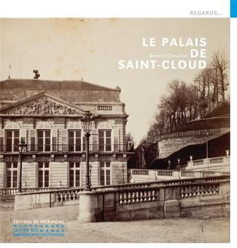 Couverture du livre « Le palais de Saint-Cloud » de Bernard Chevallier aux éditions Editions Du Patrimoine