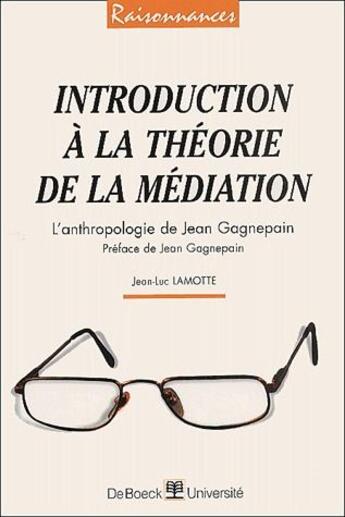 Couverture du livre « Introduction à la théorie de la médiation ; l'anthropologie de Jean Gagnepain » de Jean-Luc Lamotte aux éditions De Boeck Superieur