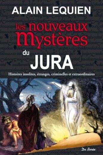 Couverture du livre « Nouveaux mystères du Jura » de Alain Lequien aux éditions De Boree