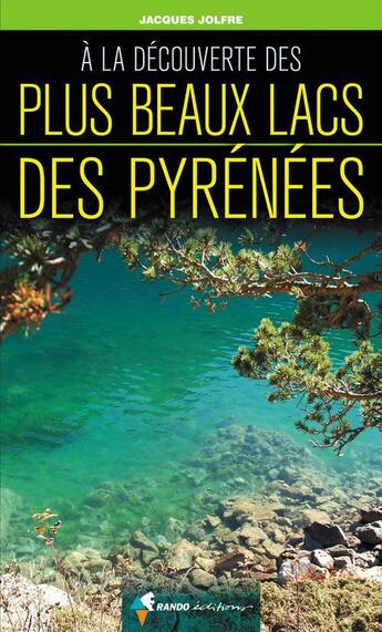 Couverture du livre « À la découverte des plus beaux lacs des Pyrénées » de Jacques Jolfre aux éditions Rando