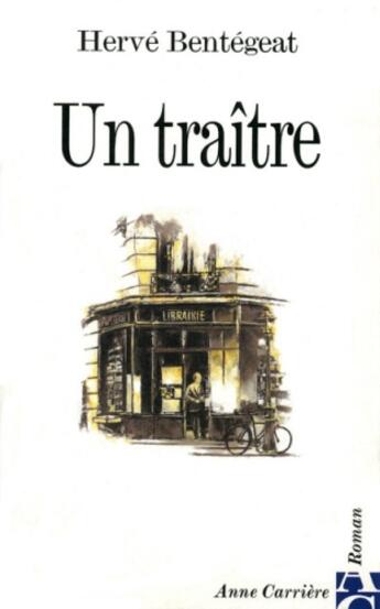 Couverture du livre « Un traître » de Herve Bentegeat aux éditions Anne Carriere