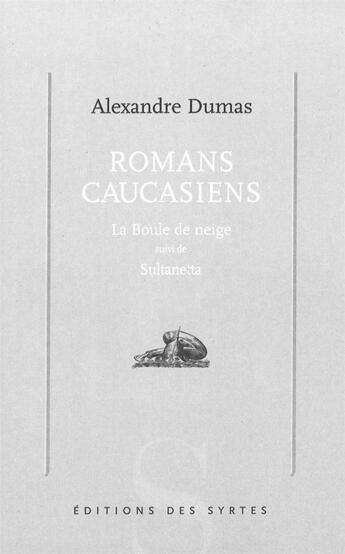 Couverture du livre « Romans caucasiens : la boule de neige ; Sultanetta » de Alexandre Dumas aux éditions Syrtes