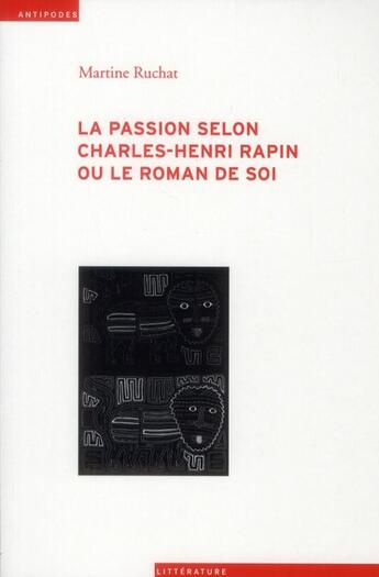 Couverture du livre « La passion selon Charles-Henri Rapin ou le roman de soi » de Martine Ruchat aux éditions Antipodes Suisse