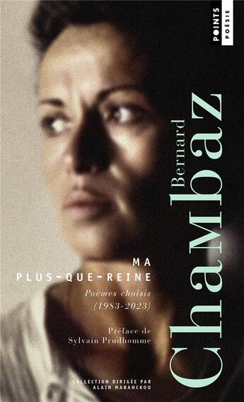 Couverture du livre « Ma plus-que-reine : poèmes choisis (1983-2023) » de Bernard Chambaz aux éditions Points