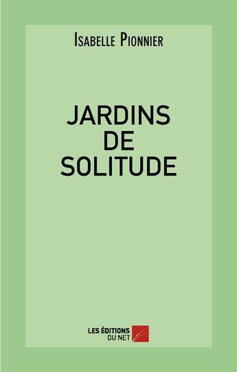 Couverture du livre « Jardins de solitude » de Isabelle Pionnier aux éditions Editions Du Net