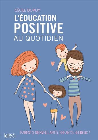 Couverture du livre « L'éducation positive au quotidien » de Cecile Dupuy aux éditions Ideo