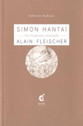 Couverture du livre « Simon Hantai, vers l'empreinte immaculée » de Alain Fleischer aux éditions Invenit