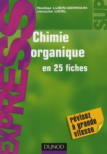 Couverture du livre « Chimie organique en 25 fiches » de Nadege Lubin-Germain et Jacques Uziel aux éditions Dunod