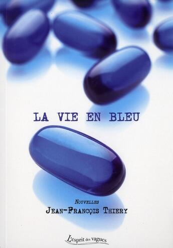 Couverture du livre « La vie en bleu » de Jean-Francois Thiery aux éditions Petites Vagues