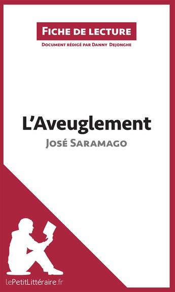 Couverture du livre « Fiche de lecture ; l'aveuglement de José Saramago ; analyse complète de l'oeuvre et résumé » de Danny Dejonghe aux éditions Lepetitlitteraire.fr