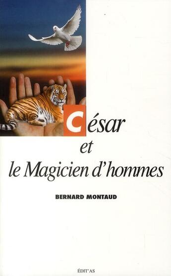 Couverture du livre « César et le magicien d'hommes » de Bernard Montaud aux éditions Edit'as