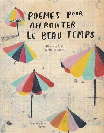 Couverture du livre « Poèmes pour affronter le beau temps » de Pierre Soleti et Clothilde Staes aux éditions Le Port A Jauni