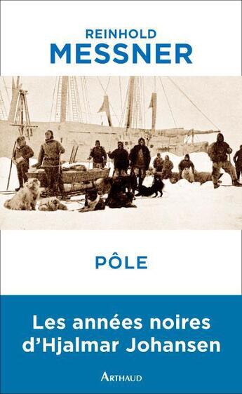 Couverture du livre « Pôle ; les années noires de Hjalmar Johansen » de Reinhold Messner aux éditions Arthaud