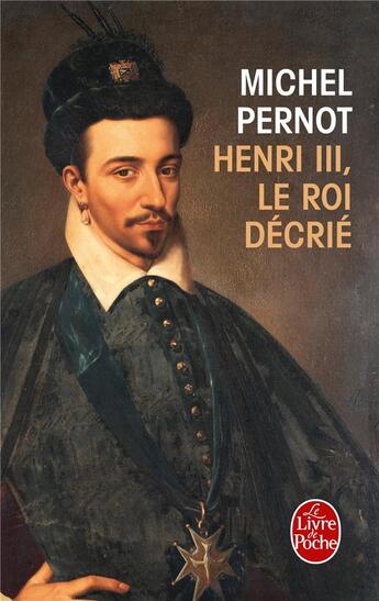 Couverture du livre « Henri III, le roi décrié » de Pernot Michel aux éditions Le Livre De Poche