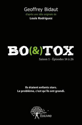 Couverture du livre « Bo(&)tox ; saison 1, épisodes 14 à 26 » de Geoffrey Bidaut aux éditions Edilivre