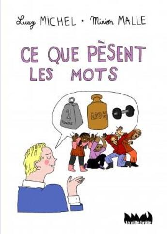 Couverture du livre « Ce que pèsent les mots » de Luc Michel et Mirion Malle aux éditions La Ville Brule