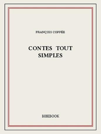 Couverture du livre « Contes tout simples » de Francois Coppee aux éditions Bibebook