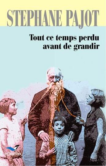 Couverture du livre « Tout ce temps perdu avant de grandir » de Stephane Pajot aux éditions D'orbestier