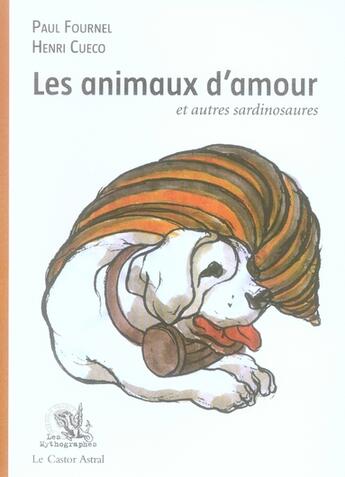 Couverture du livre « Les animaux d'amour et autres sardinosaures » de Henri Cueco et Apul Fournel aux éditions Castor Astral