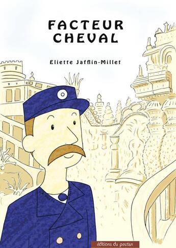 Couverture du livre « Facteur Cheval » de Eliette Jafflin-Millet aux éditions Editions Du Poutan