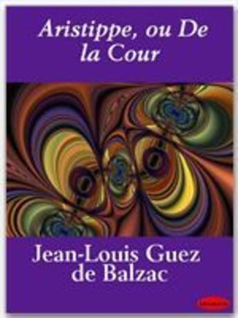 Couverture du livre « Aristippe, ou de la cour » de Jean-Louis Guez De Balzac aux éditions Ebookslib