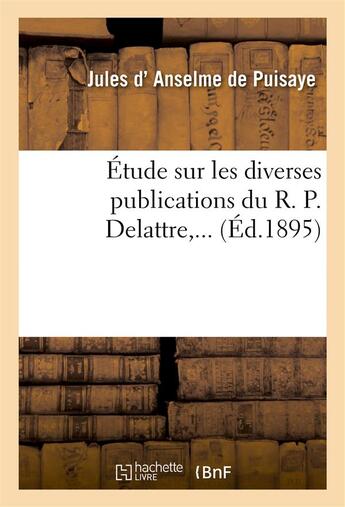 Couverture du livre « Etude sur les diverses publications du r. p. delattre » de Anselme De Puisaye J aux éditions Hachette Bnf