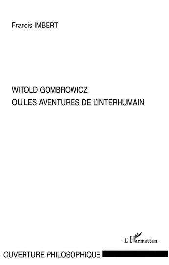 Couverture du livre « Witold Gombrowicz ou les aventures de l'interhumain » de Francis Imbert aux éditions L'harmattan