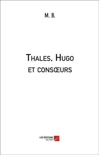 Couverture du livre « Thales, Hugo et consoeurs » de M. B aux éditions Editions Du Net