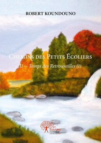 Couverture du livre « Chemins des petits ecoliers - ii- temps des retrouvailles (1) » de Koundouno Robert aux éditions Edilivre