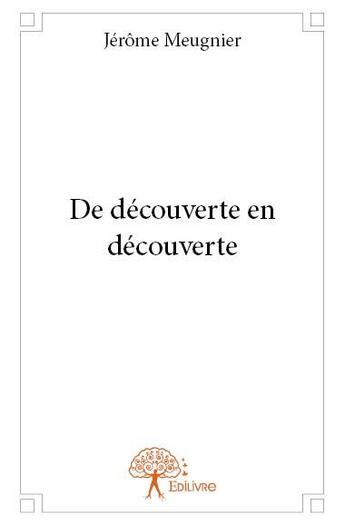 Couverture du livre « De découverte en découverte » de Jerome Meugnier aux éditions Edilivre