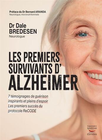 Couverture du livre « Les premiers survivants d'alzheimer : 7 témoignages de guérison inspirants et plein d'espoir » de Dale Bredesen aux éditions Thierry Souccar