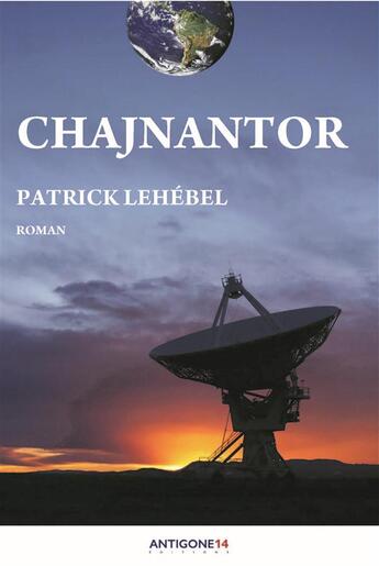 Couverture du livre « Chajnantor » de Patrick Lehebel aux éditions Antigone14