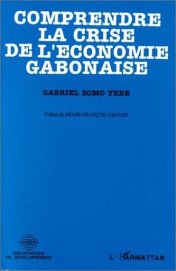 Couverture du livre « Comprendre la crise de l'économie gabonaise » de Gabriel Zomo Yebe aux éditions L'harmattan