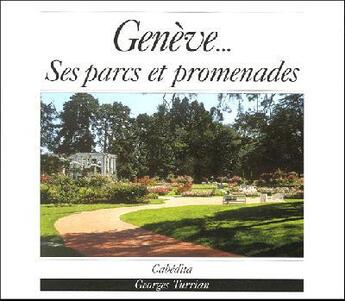 Couverture du livre « Geneve...Ses Parcs Et Promenades » de Georges Turrian aux éditions Cabedita