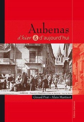 Couverture du livre « Aubenas d'hier et d'aujourd'hui » de Gerard Prat et Alain Martinot aux éditions Dolmazon