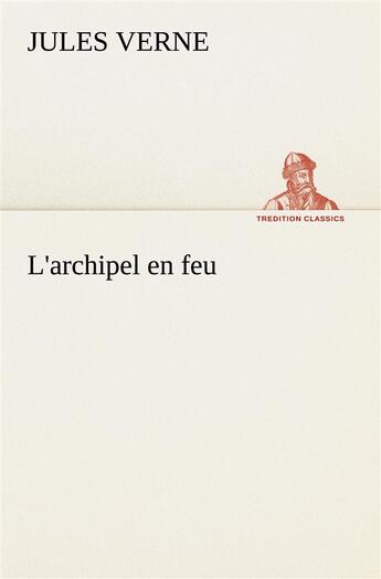 Couverture du livre « L'archipel en feu - l archipel en feu » de Jules Verne aux éditions Tredition
