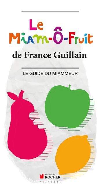 Couverture du livre « Le miam o fruit le guide du miammeur » de France Guillain aux éditions Rocher