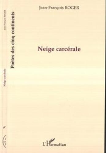 Couverture du livre « Neige carcérale » de Jean-Francois Roger aux éditions L'harmattan