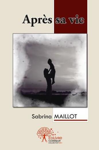 Couverture du livre « Apres sa vie » de Maillot Sabrina aux éditions Edilivre