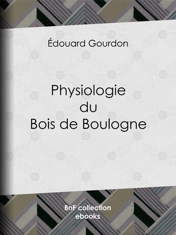 Couverture du livre « Physiologie du Bois de Boulogne » de Edouard Gourdon aux éditions Epagine