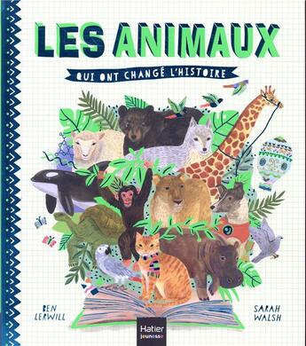 Couverture du livre « Les animaux qui ont changé l'histoire » de Sarah Walsh et Ben Lerwill et Guillaume Marliere aux éditions Hatier