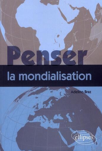Couverture du livre « Penser la mondialisation » de Braz aux éditions Ellipses